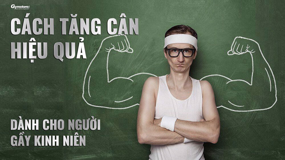 Cách tăng cân nhanh nhất cho người gầy kinh niên